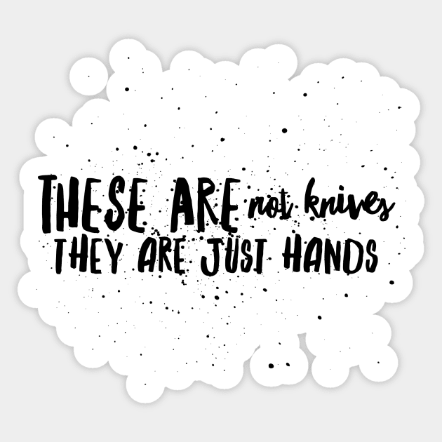 These are not knives, They are just hands Sticker by mivpiv